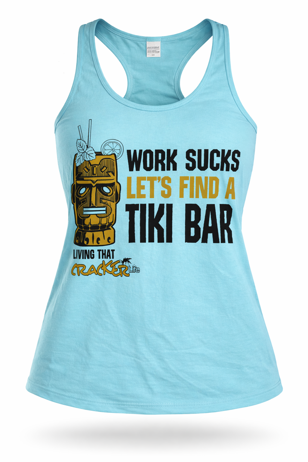 Cracker Life Ladies Work Sucks Lets Find a Tiki Bar